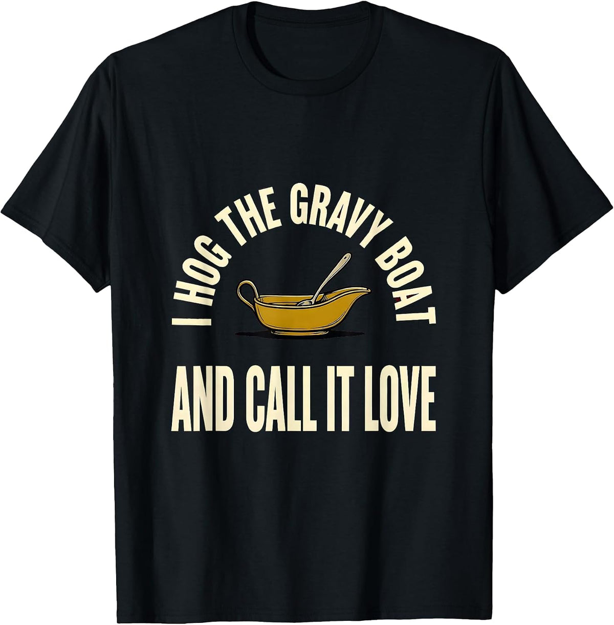 Men's I Hog The Gravy Boat And Call It Love Funny Thanksgiving T-Shirt - Black
