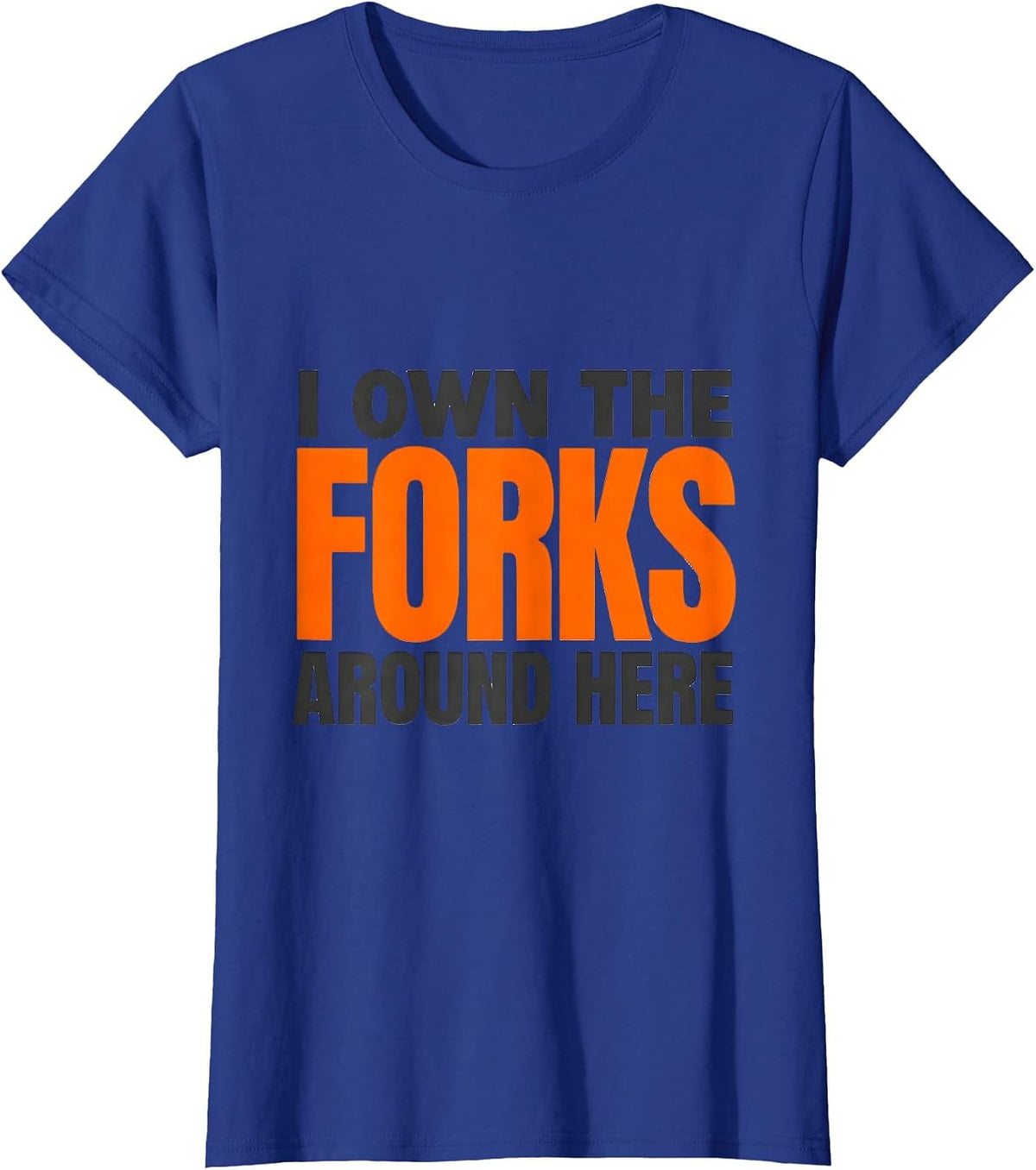 Women's I Own The Forks Around Here Funny Forklift Operator Driver T-Shirt - Royal Blue