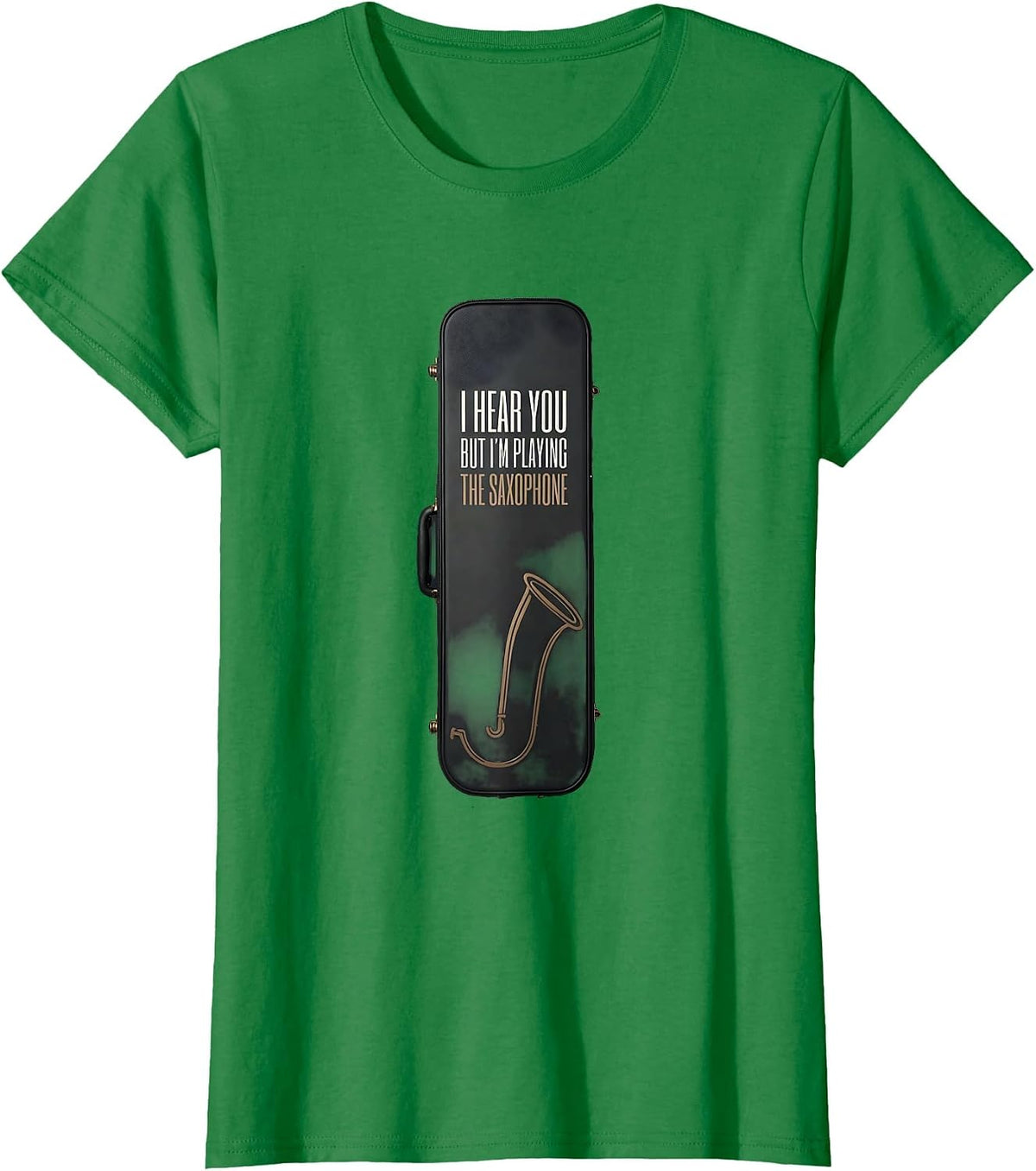 Women's I Hear You, But I'm Playing The Saxophone Funny T-Shirt - Kelly Green