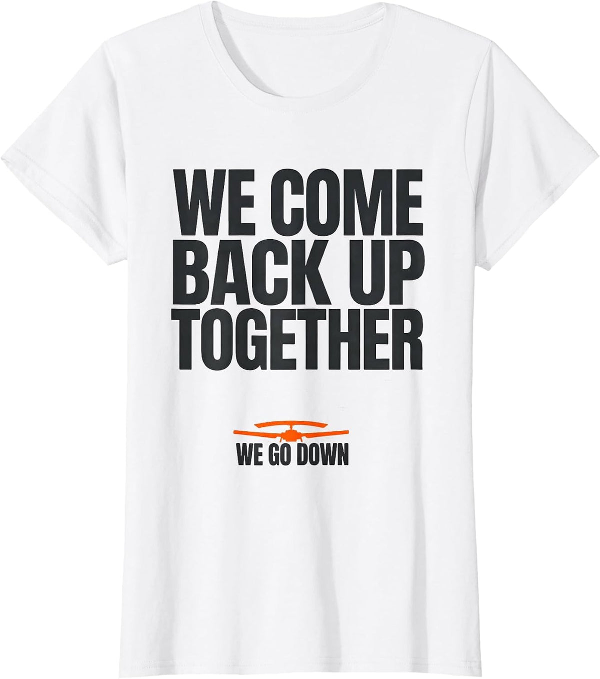 We Go Down We Come Back Up Together Military Helicopter T-Shirt - White