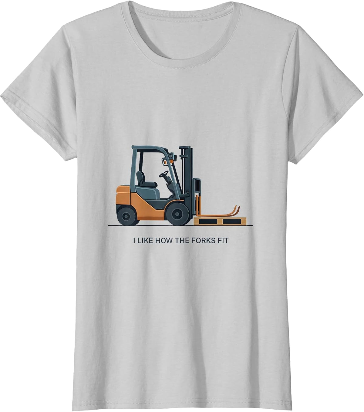I Like How The Forks Fit Funny Forklift Operator Humor T-Shirt - Silver Grey