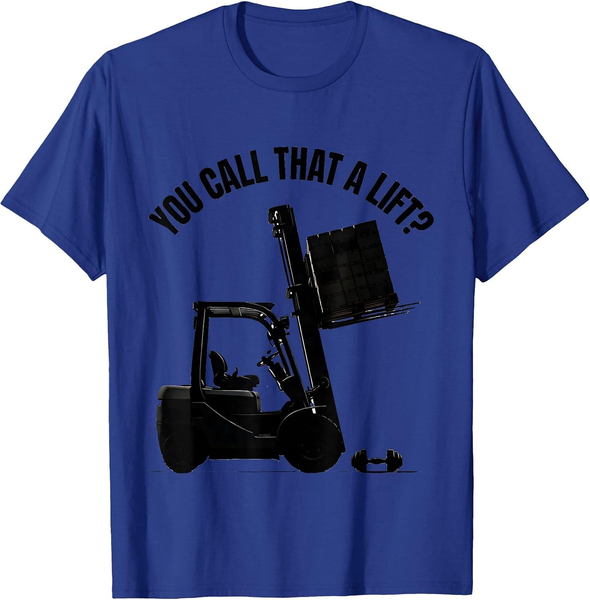 You Call That A Lift? Funny Forklift Operator Warehouse T-Shirt - Royal Blue