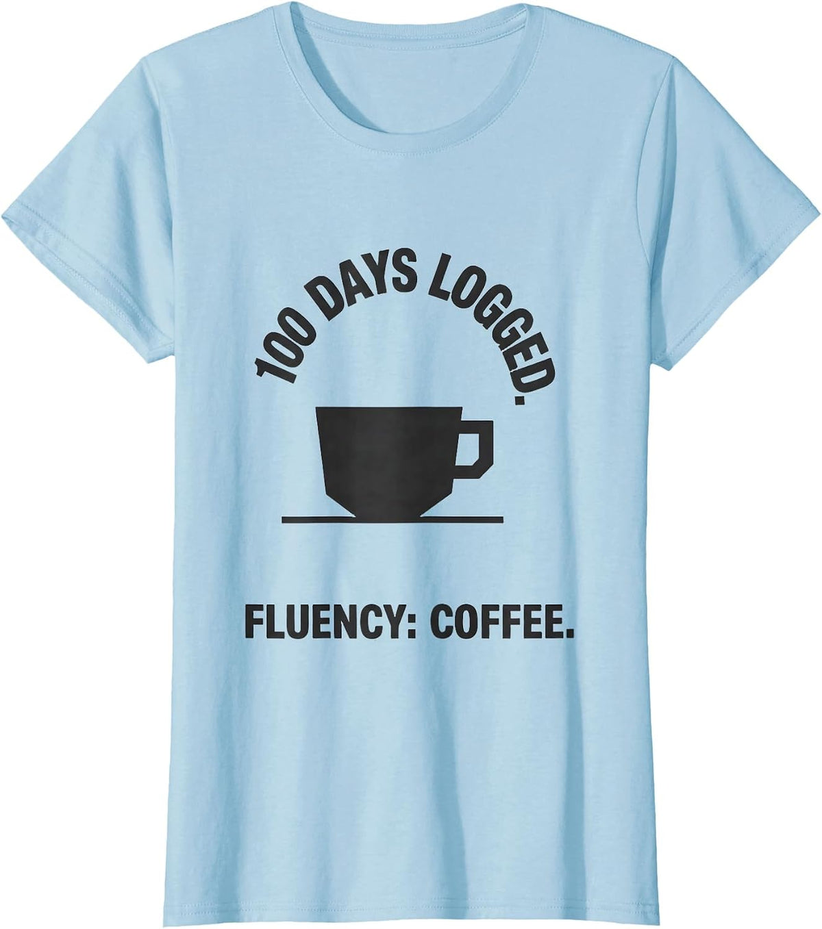 100 Days Logged Fluency Coffee Funny Teacher 100th Day T-Shirt - Baby Blue