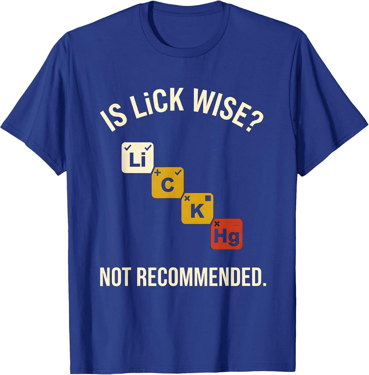 Is Li C K Wise Not Recommended Funny Periodic Table Science T-Shirt - Royal Blue