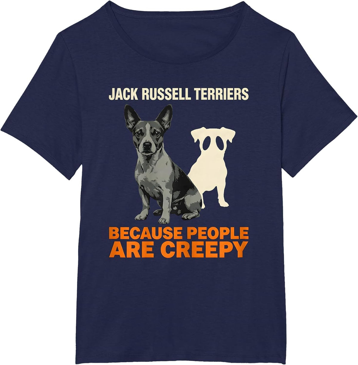 Women's Jack Russell Terriers Because People Are Creepy Funny T-Shirt - Navy Blue