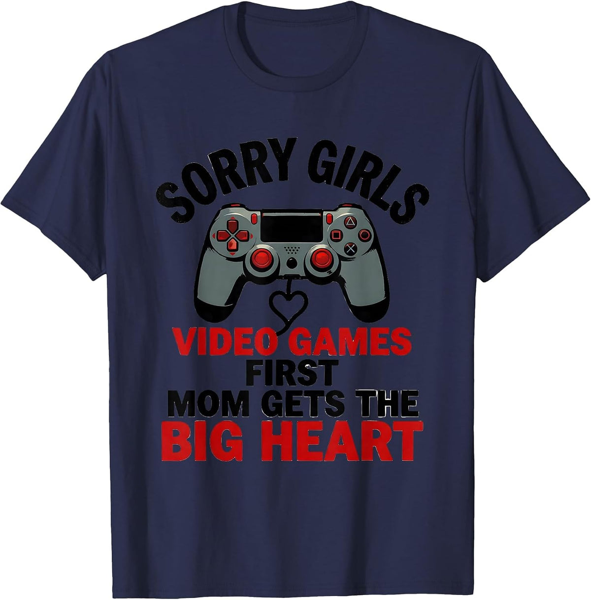 Sorry Girls, Video Games First, Mom Gets The Big Heart T-Shirt - Navy Blue