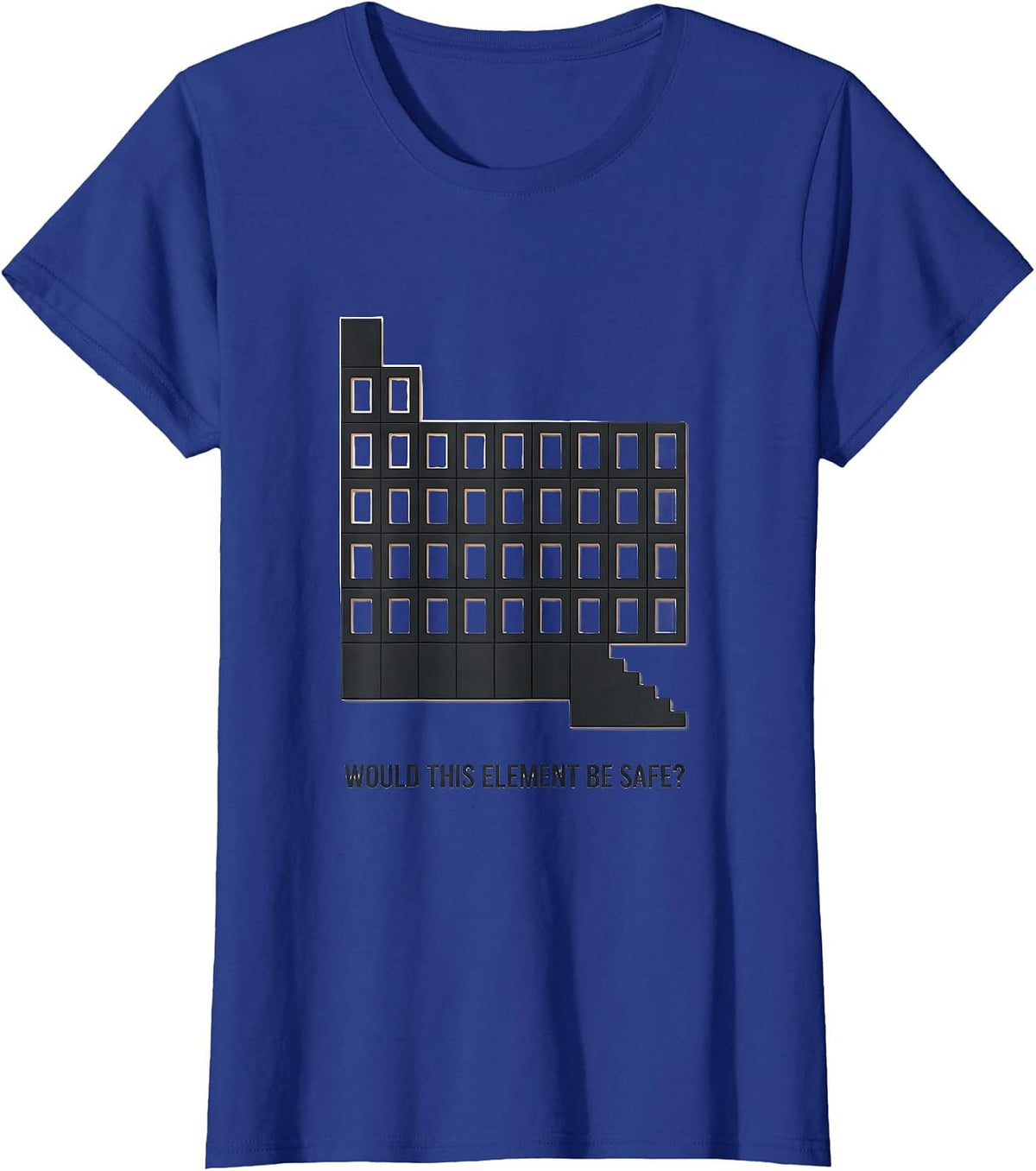 Women's Would This Element Be Safe? Funny Periodic Table Science T-Shirt - Royal Blue