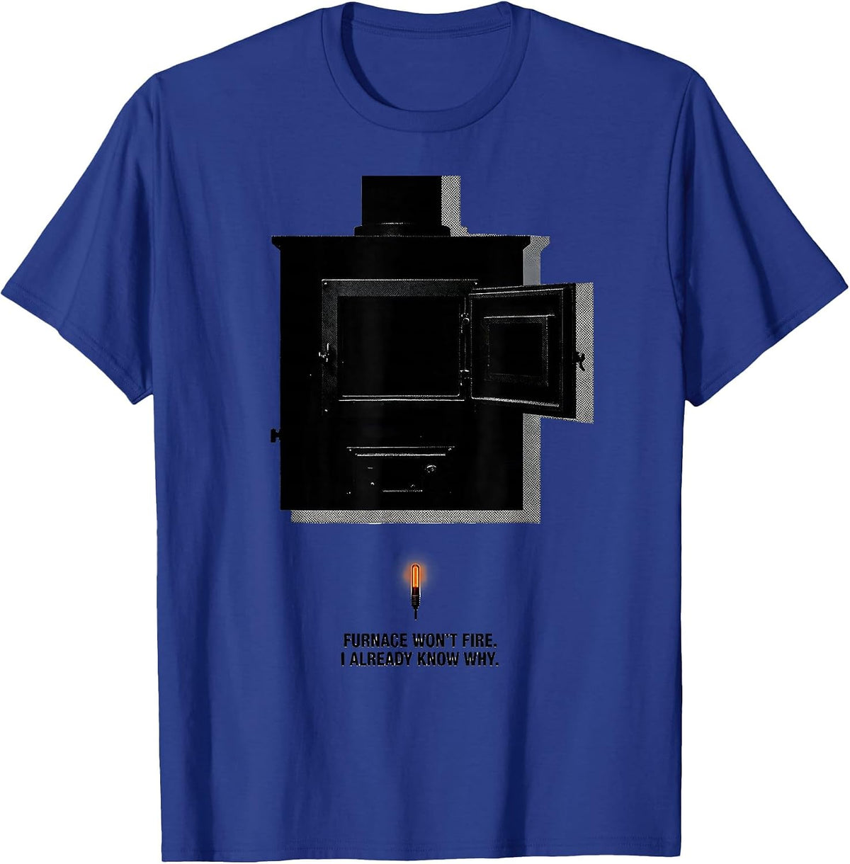 Furnace Won't Fire. I Already Know Why Funny HVAC Tech T-Shirt - Royal Blue