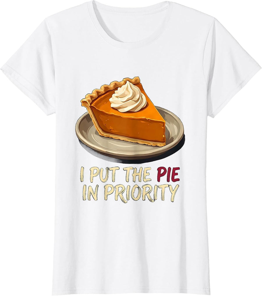 Women's I Put The Pie In Priority Funny Thanksgiving Pie Lover T-Shirt - White