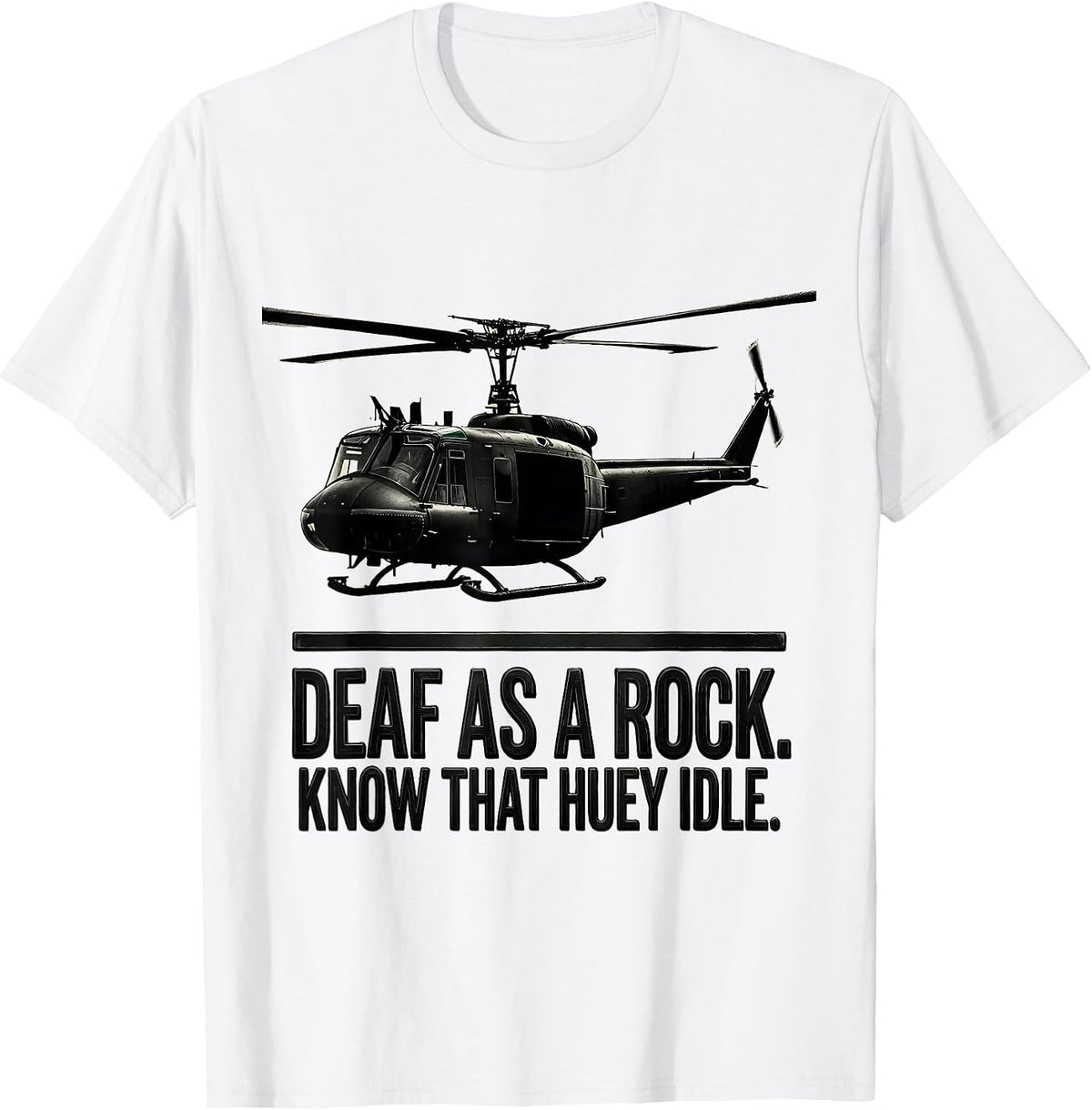 Men's Deaf As A Rock Know That Huey Idle Veteran Huey Pilot Gift T-Shirt - White