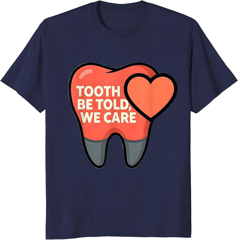 Tooth Be Told We Care Funny Dental Valentines Dentist Gift T-Shirt - Navy Blue