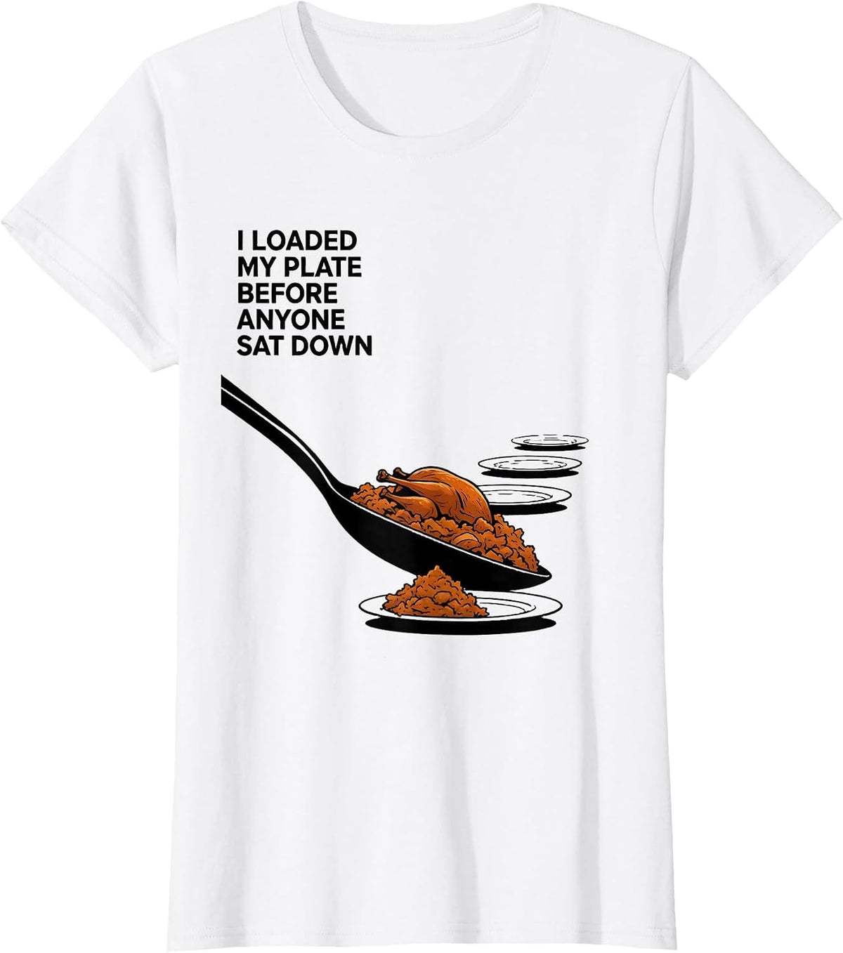 I Loaded My Plate Before Anyone Sat Down Funny Thanksgiving T-Shirt - White