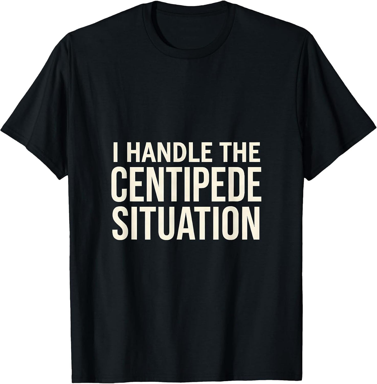 Men's I Handle The Centipede Situation Whimsical Nature Lover T-Shirt - Black