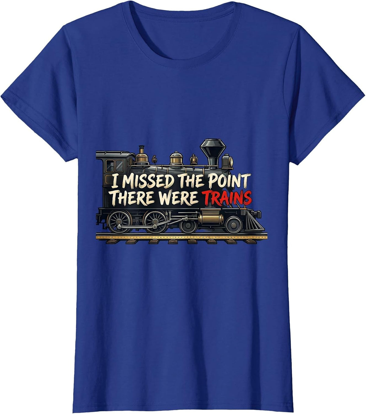 Women's I Missed The Point, There Were Trains Funny Train Enthusiast T-Shirt - Royal Blue