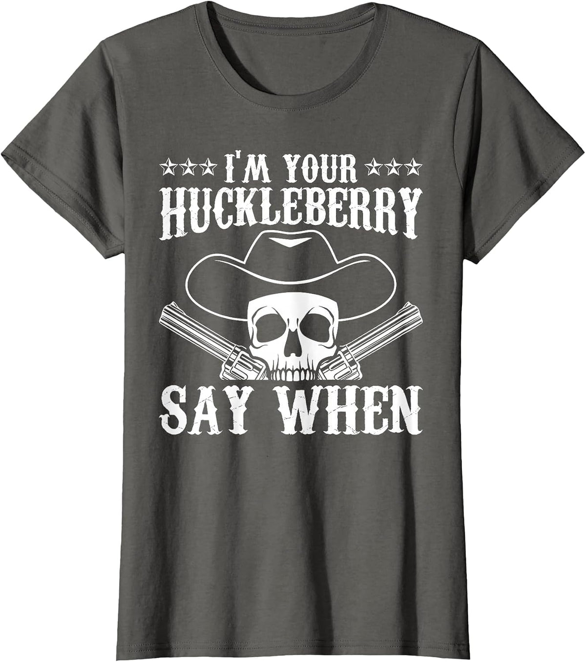 I'm Your Huckleberry Say When Classic Western Wild West T-Shirt - Asphalt Grey
