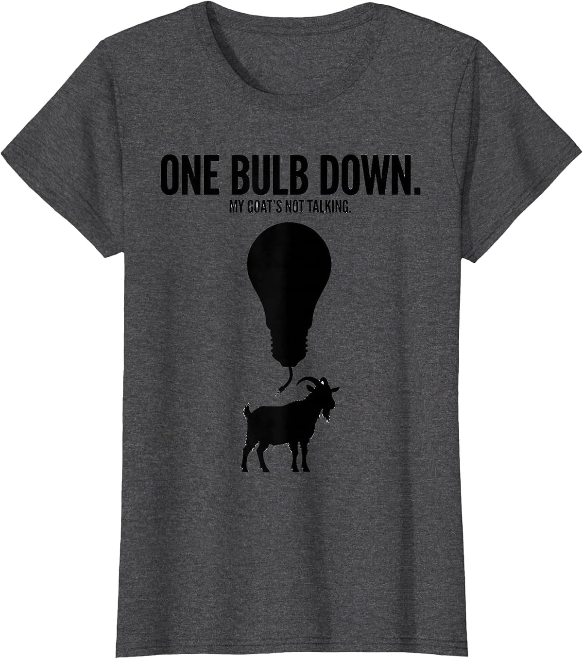 Women's One Bulb Down My Goat's Not Talking Funny Goat Lover T-Shirt - Dark Heather Grey