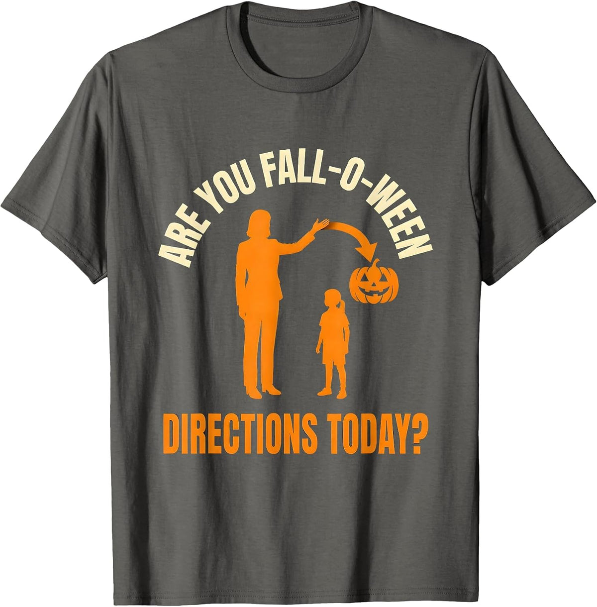 Are You Fall-O-Ween Directions Today Teacher Halloween Humor T-Shirt - Asphalt Grey