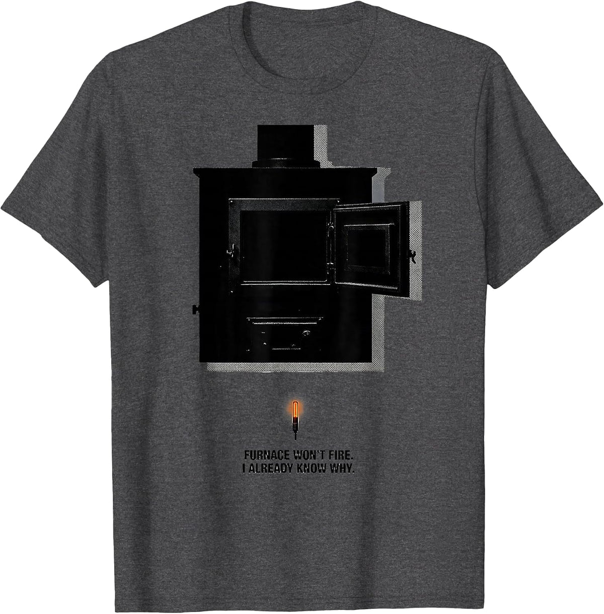 Furnace Won't Fire. I Already Know Why Funny HVAC Tech T-Shirt - Dark Heather Grey