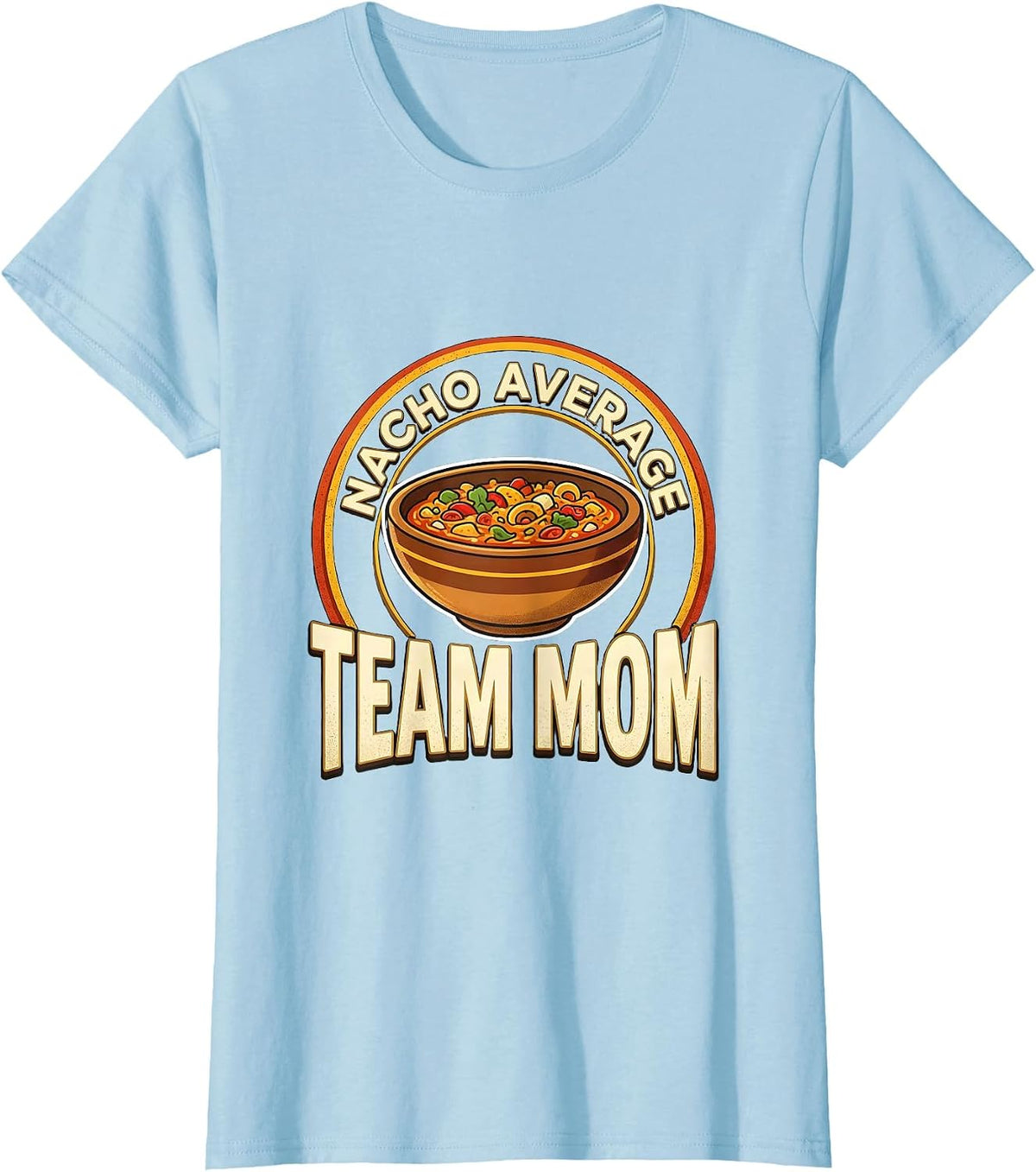 Nacho Average Team Mom Cinco De Mayo Mexican Role Humor T-Shirt - Baby Blue
