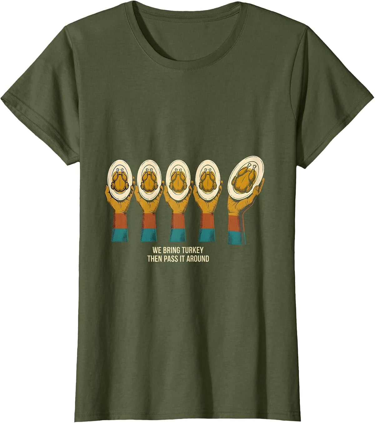 Women's We Bring Turkey, Then Pass It Around Funny Family T-Shirt - Olive Green