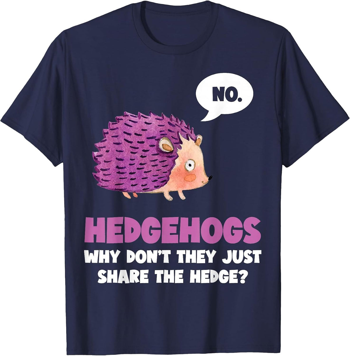 No Hedgehogs why Don't They just Share the - Hedge Hogs T-Shirt - Navy Blue