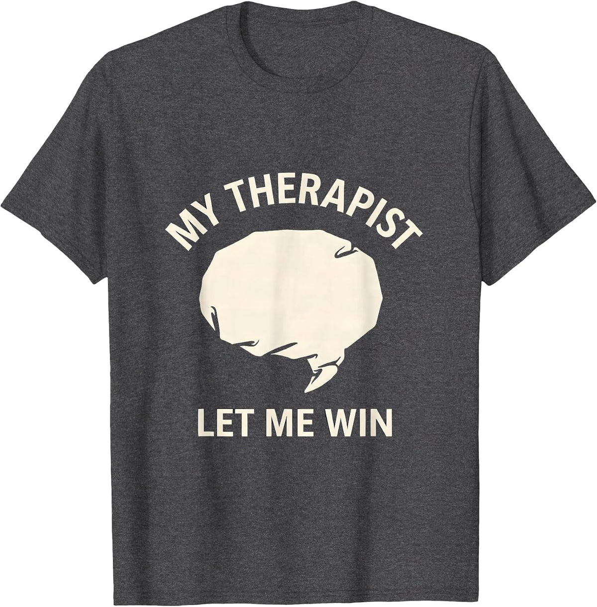 My Therapist Let Me Win Funny Mental Health Therapy Dark T-Shirt - Dark Heather Grey