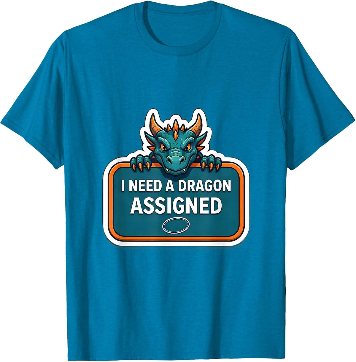 I Need A Dragon Assigned Funny Fantasy Dragon Lover Gift T-Shirt - Sapphire Blue