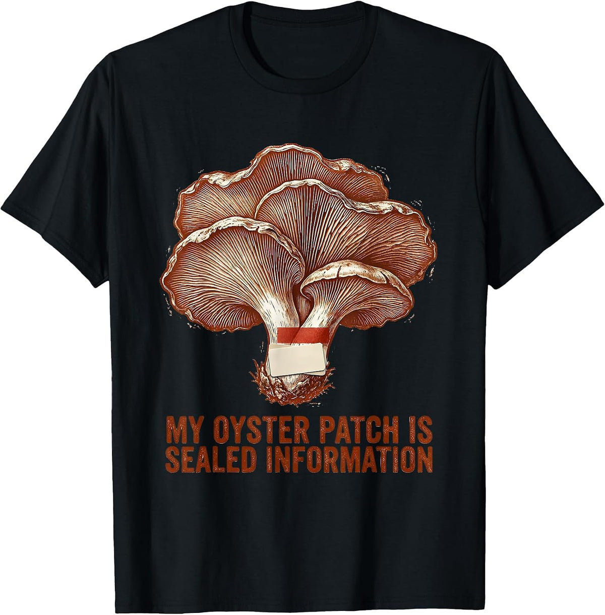 Men's My Oyster Patch Is Sealed Information Funny Mushroom Forager T-Shirt - Black