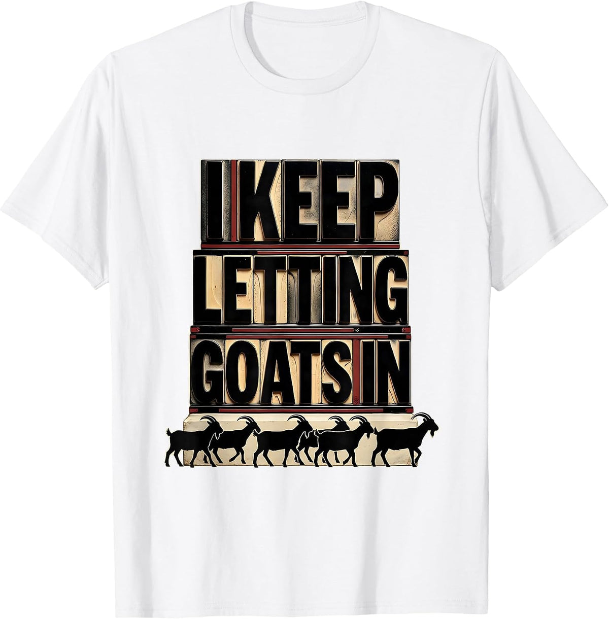 Men's I Keep Letting Goats In Funny Goat Lover Farmer Gift T-Shirt - White