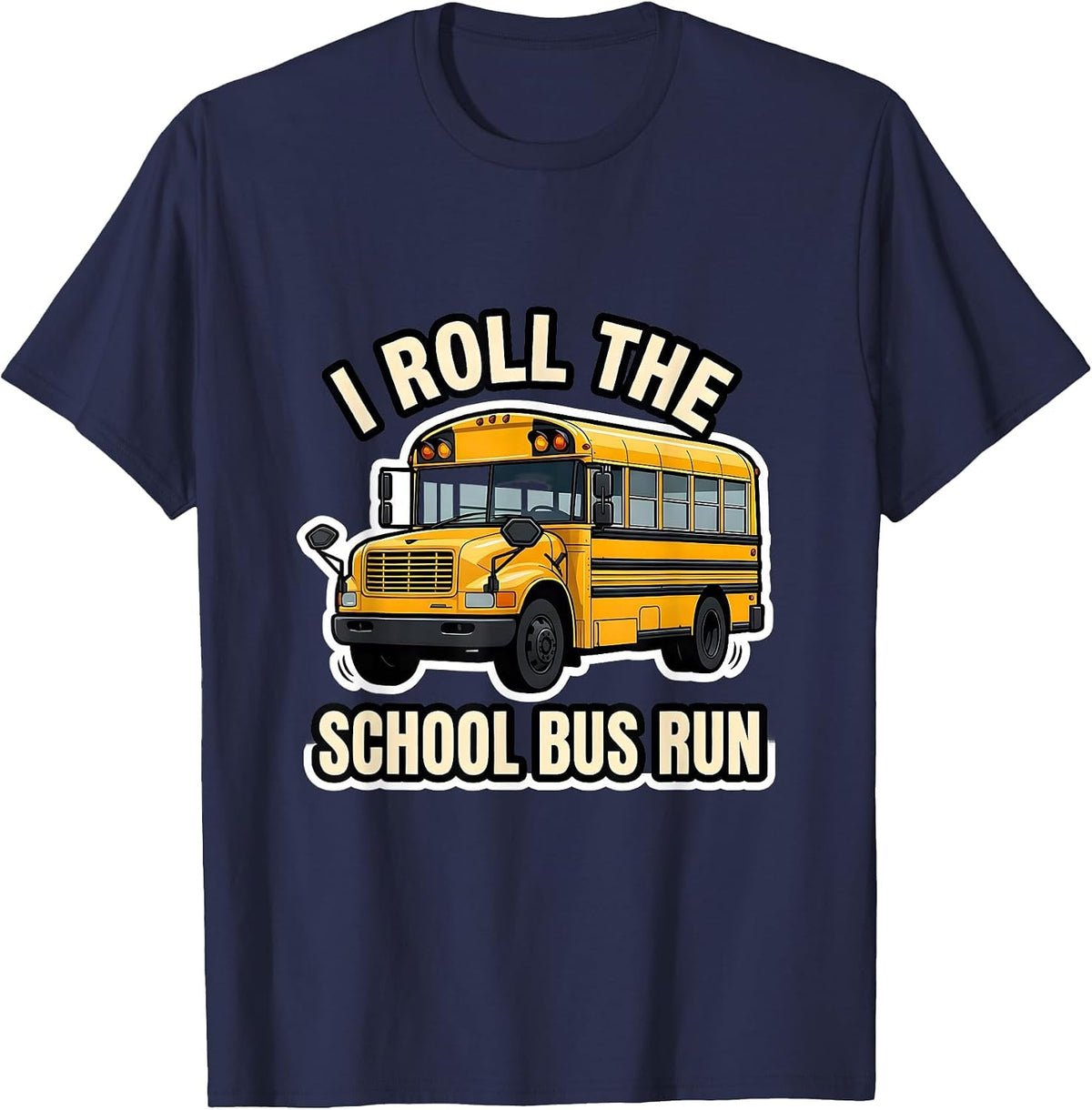 Men's I Roll The School Bus Run Funny School Bus Driver T-Shirt - Navy Blue