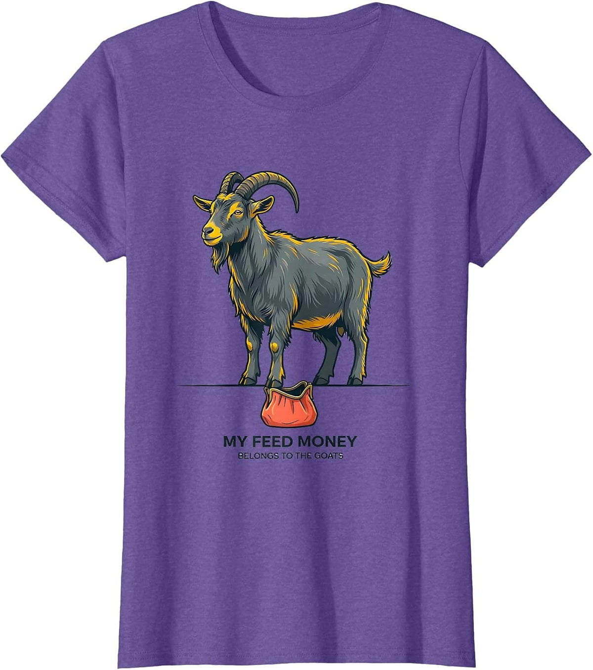 My Feed Money Belongs To The Goats Funny Goat Lover Farm T-Shirt - Purple Heather
