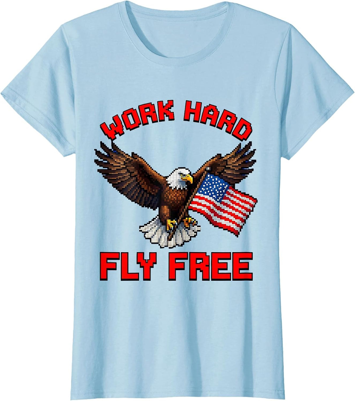 Work Hard Fly Free Stars and Stripes Labor Day T-Shirt - Baby Blue