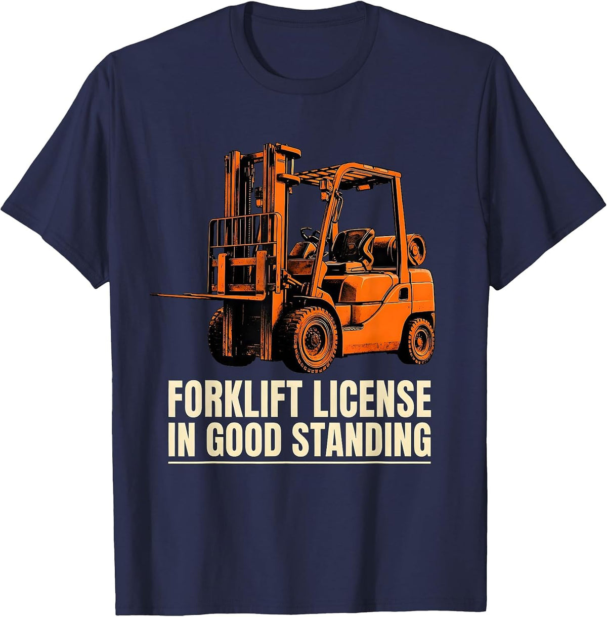 Men's Forklift License In Good Standing Funny Construction Worker T-Shirt - Navy Blue
