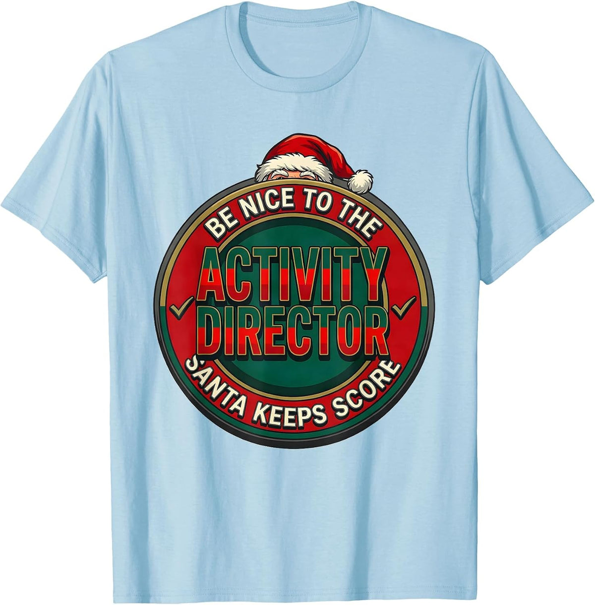 Men's Be Nice To The Activity Director Santa Keeps Score Funny T-Shirt - Baby Blue