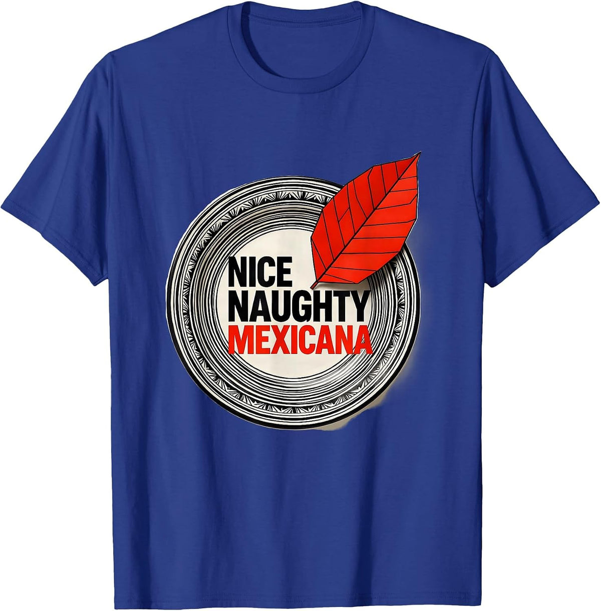 Men's Nice Naughty Mexicana Funny Latino Heritage Cinco de Mayo T-Shirt - Royal Blue
