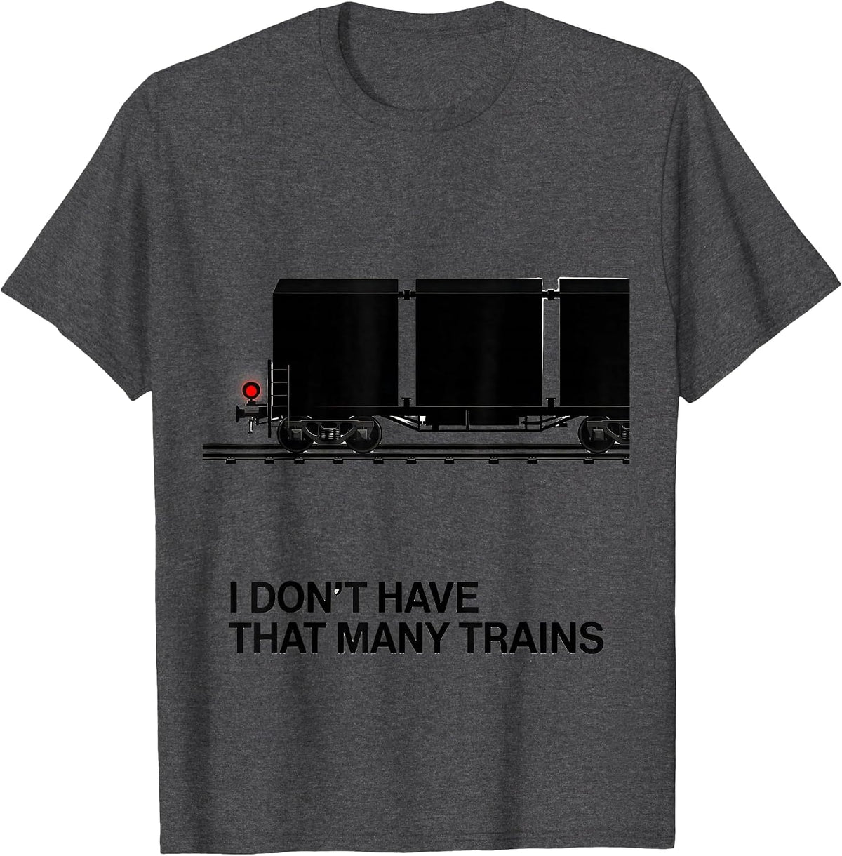 I Don't Have That Many Trains Funny Train Enthusiast Model T-Shirt - Dark Heather Grey