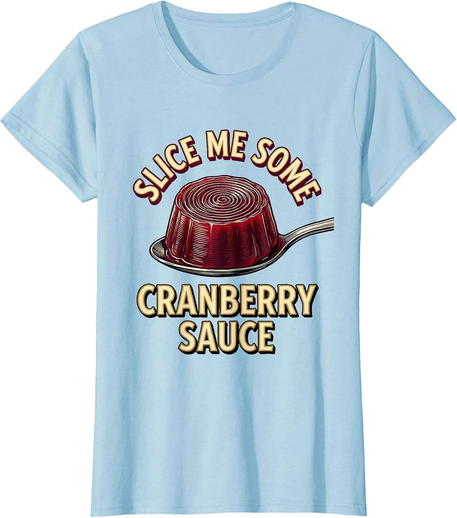 Women's Slice Me Some Cranberry Sauce Funny Thanksgiving Food Humor T-Shirt - Baby Blue