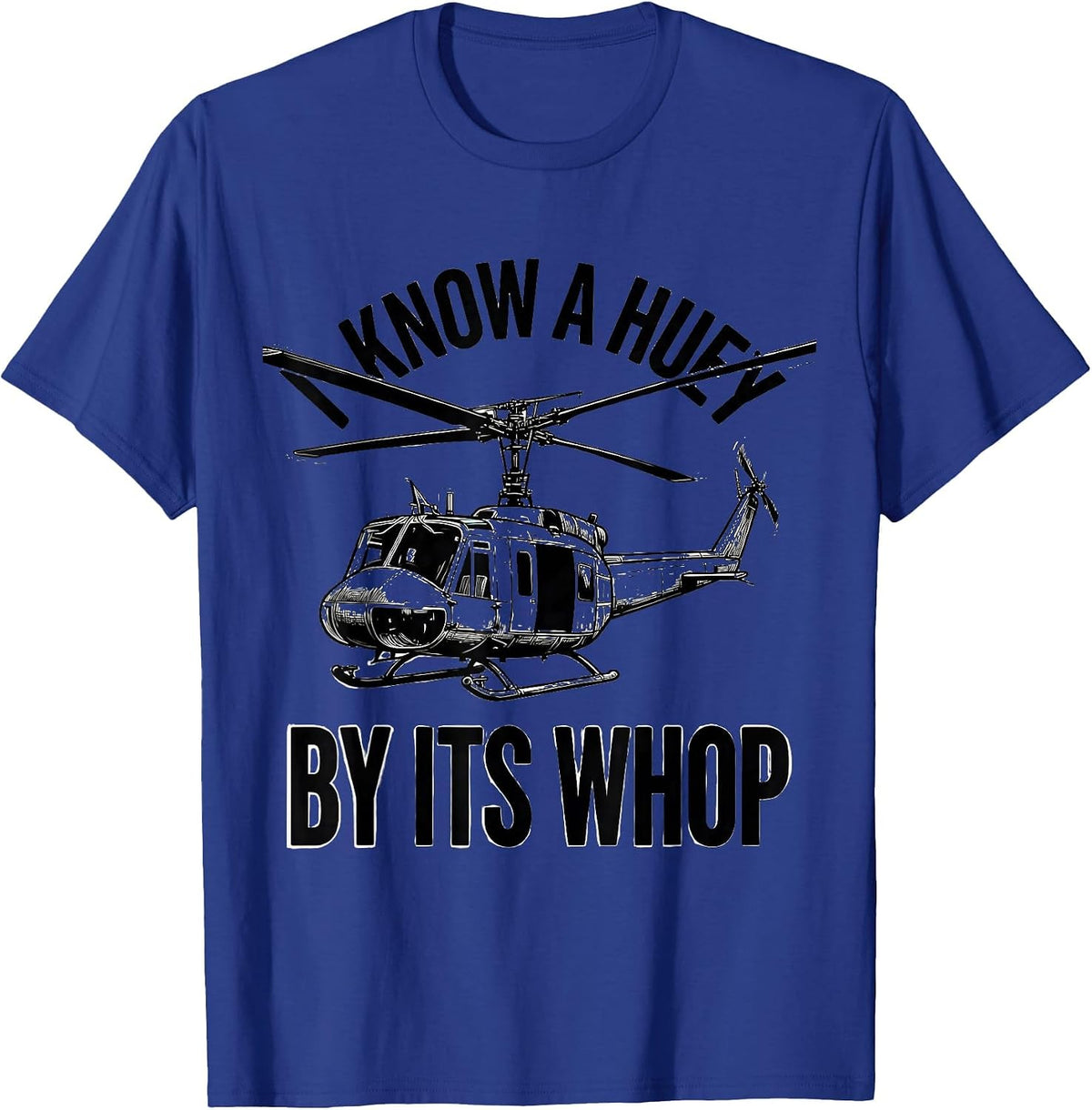I Know A Huey By Its Whop Military Helicopter Vietnam T-Shirt - Royal Blue