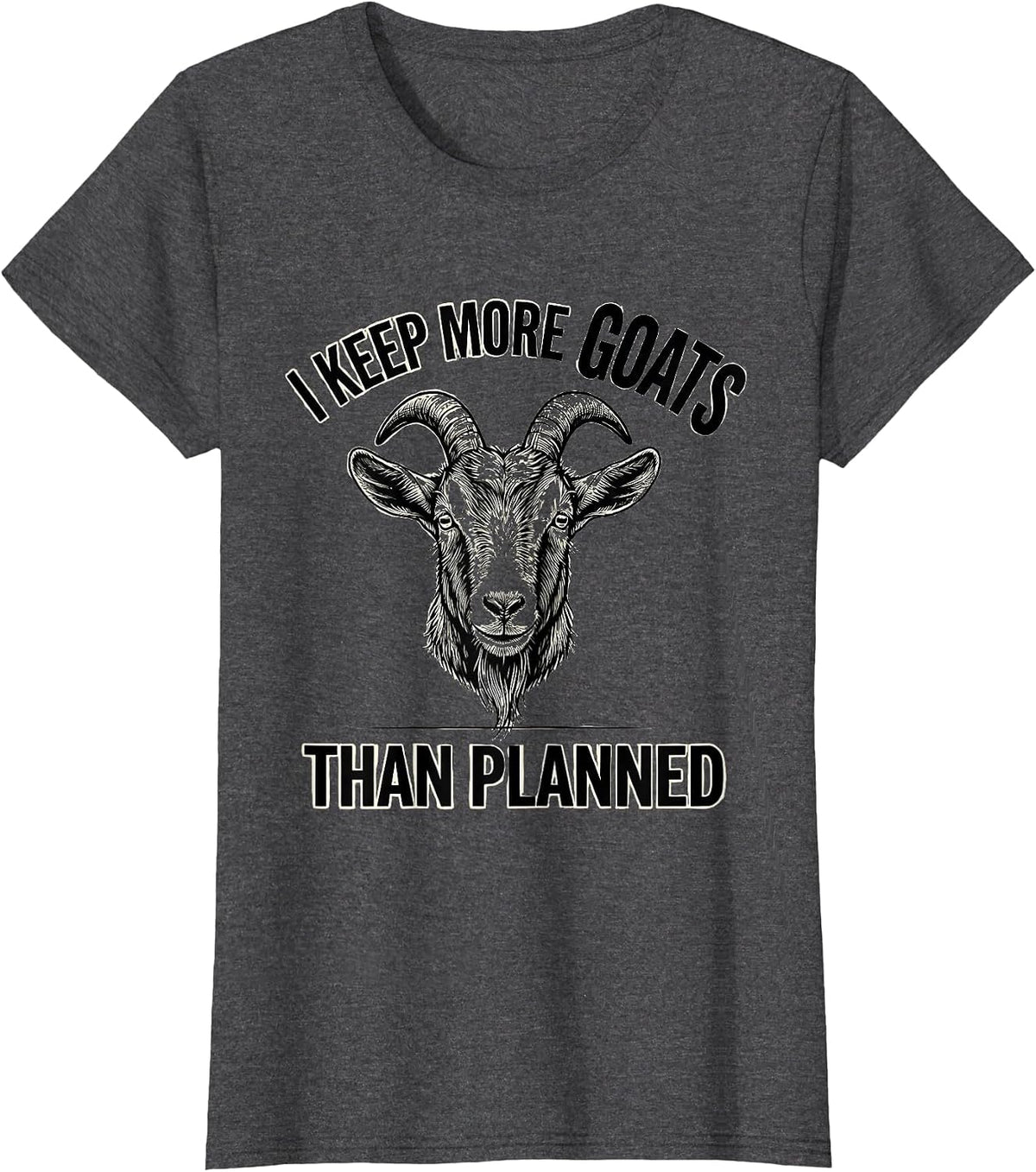 Women's I Keep More Goats Than Planned Funny Goat Lover Farmer Humor T-Shirt - Dark Heather Grey
