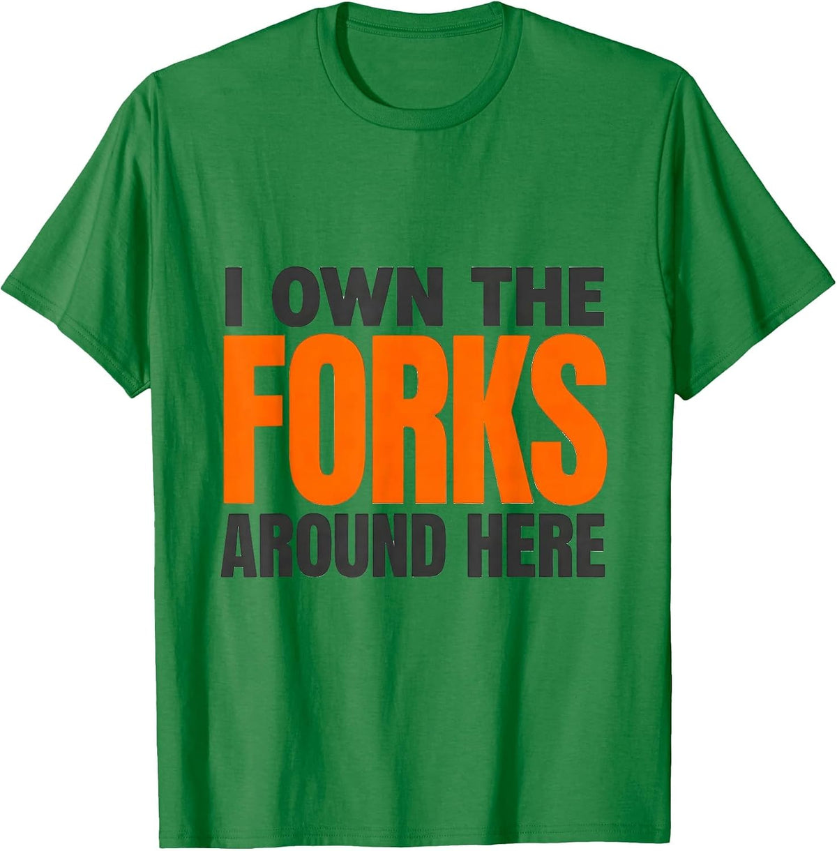 Men's I Own The Forks Around Here Funny Forklift Operator Driver T-Shirt - Kelly Green