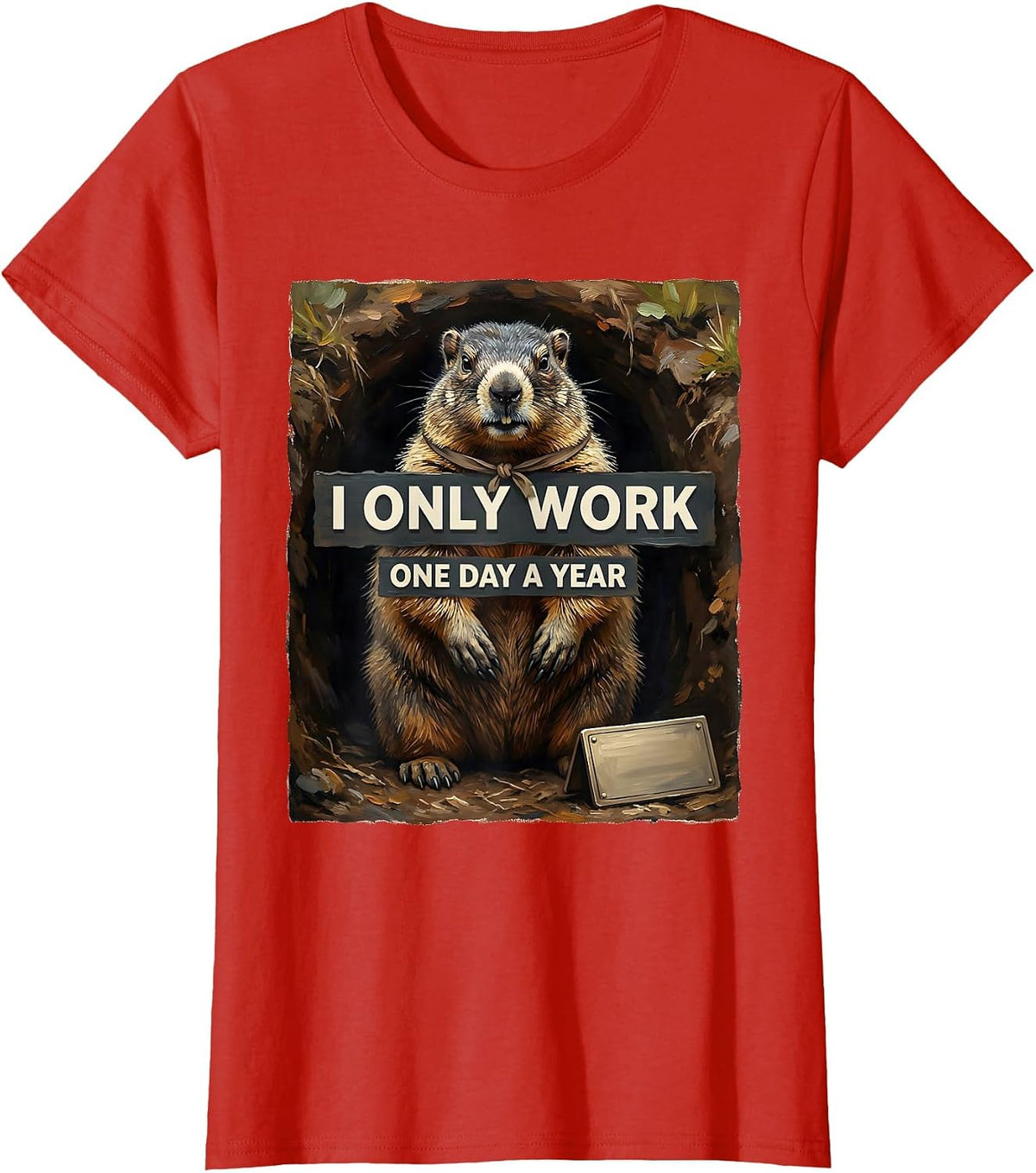 I Only Work One Day A Year Funny Groundhog Lover Humor T-Shirt - Red