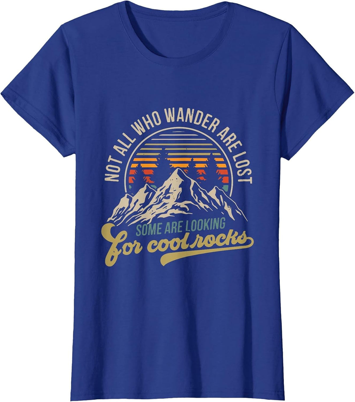 Not All Who Wander are Lost, Some are Looking for Cool Rocks T-Shirt - Royal Blue