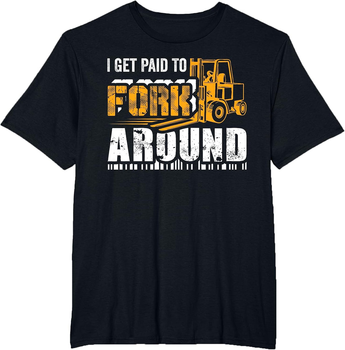 I Get Paid to Fork Around Forklift Operator Men Women Funny T-Shirt - Black