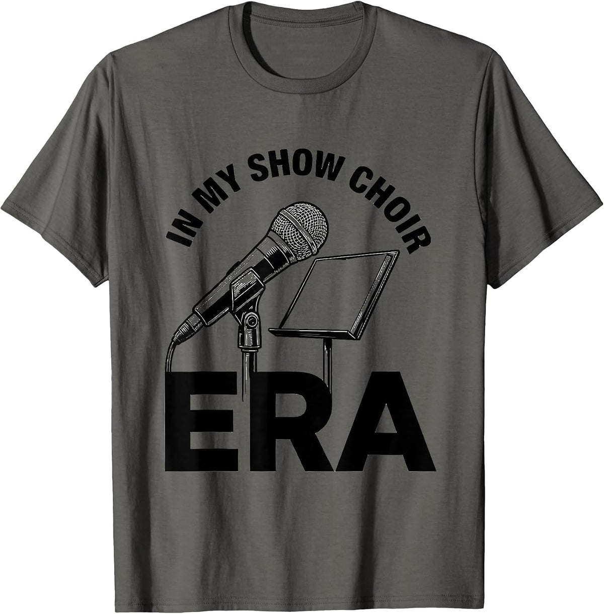 In My Show Choir Era Funny Show Girl Era Novelty Humor T-Shirt - Asphalt Grey