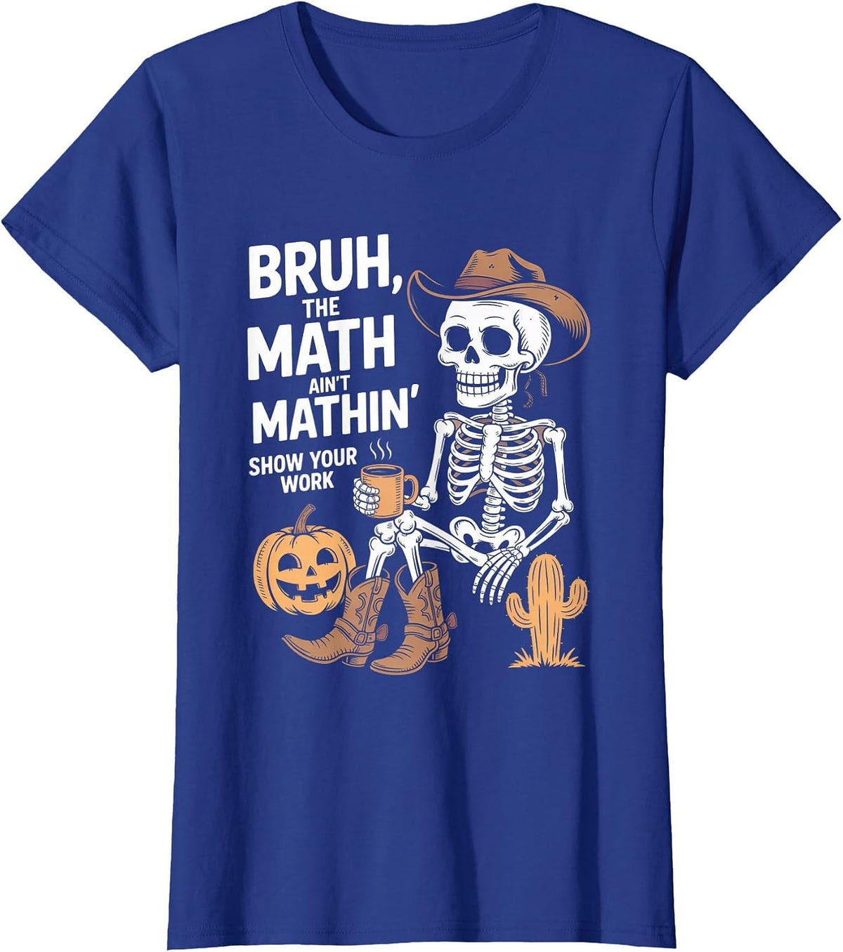 Bruh The Math Ain't Mathin' Show Your Work Halloween Teacher T-Shirt - Royal Blue