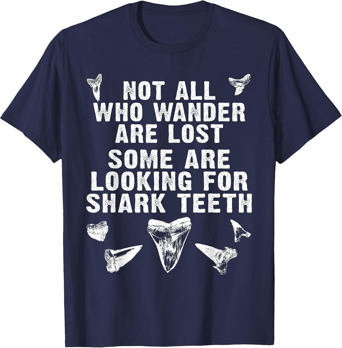 Not All Who Wander are Lost Some are Looking for Shark Teeth T-Shirt - Navy Blue