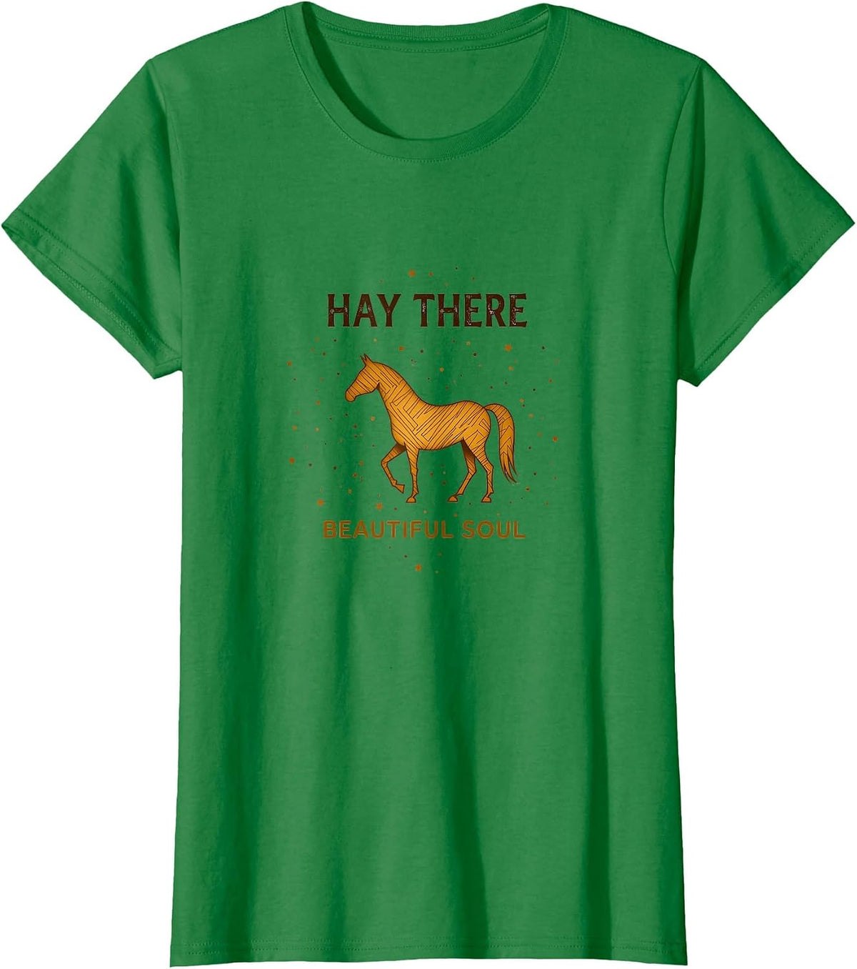 Hay There Beautiful Soul Horse Lovers Design T-Shirt - Kelly Green