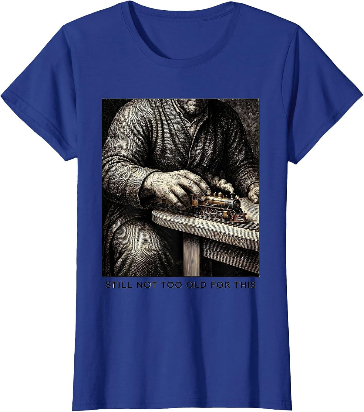 Women's Still Not Too Old For This Funny Train Enthusiast Model T-Shirt - Royal Blue