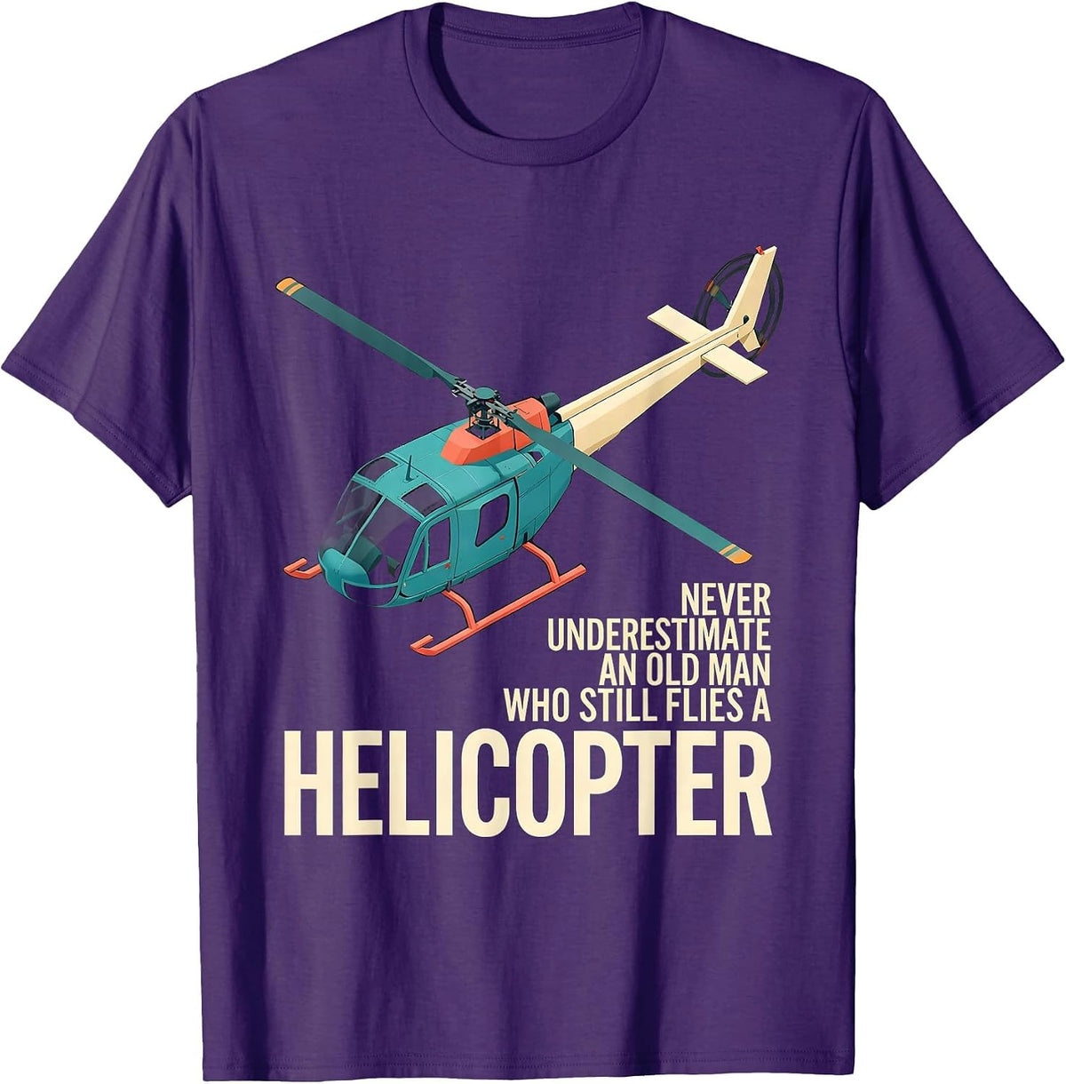 Never Underestimate An Old Man Who Still Flies A Helicopter T-Shirt - Purple