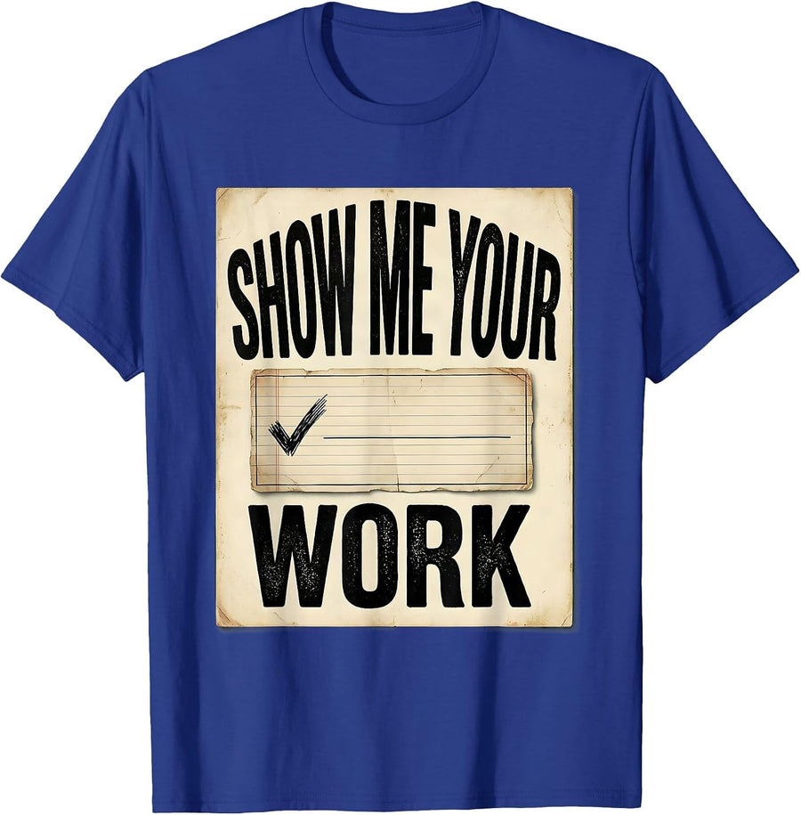 Show Me Your Work Vintage Teacher Humor School Staff Gift T-Shirt - Royal Blue